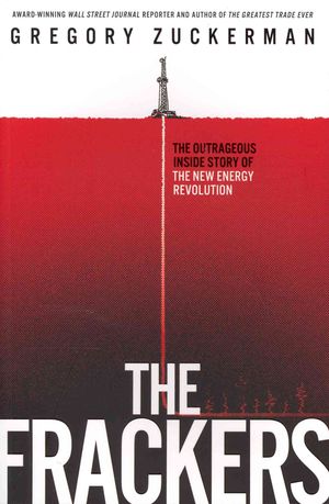 The Frackers : The Outrageous Inside Story of the New Energy Revolution image number 0