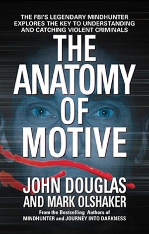 The Anatomy of Motive: The Fbi's Legendary Mindhunter Explores the Key to Understanding and Catching Violent Criminals image number 0