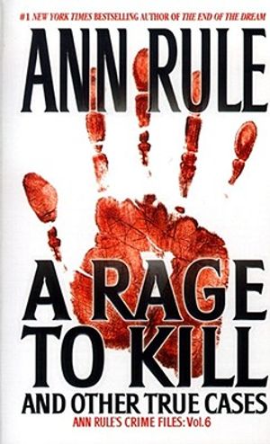 A Rage to Kill and Other True Cases, 6: Anne Rule's Crime Files, Vol. 6 image number 0