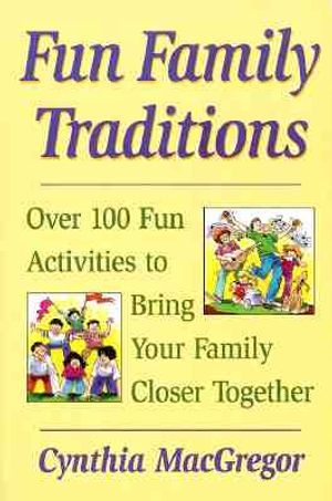 Fun Family Traditions: 100 Fun Activities to Bring Your Family Closer Together image number 0