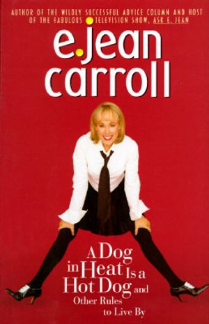 A Dog in Heat Is a Hot Dog and Other Rules to Live by: A Dog in Heat Is a Hot Dog and Other Rules to Live by image number 0