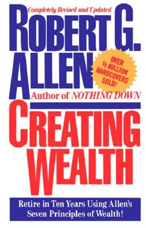 Creating Wealth: Retire in Ten Years Using Allen's Seven Principles of Wealth! image number 0