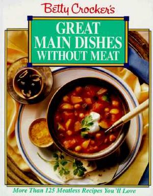 Betty Crocker's Great Main Dishes Without Meat image number 0
