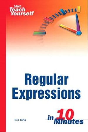 Sams Teach Yourself Regular Expressions in 10 Minutes image number 0