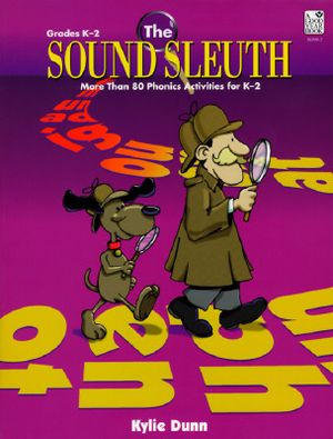 The Sound Sleuth: More Than 80 Phonics Activities for K-2; Fun-To-Do Word Investigations Explore a Broad Range of Sounds and Skills image number 0