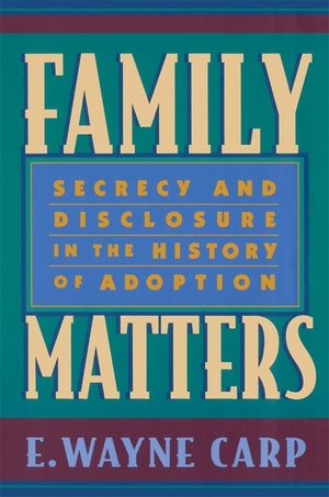 Family Matters: Secrecy and Disclosure in the History of Adoption image number 0