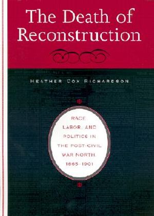 The Death of Reconstruction: Race, Labor, and Politics in the Post-Civil War North, 1865-1901 image number 0