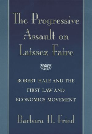 Progressive Assault on Laissez Faire: Robert Hale and the First Law and Economics Movement image number 0