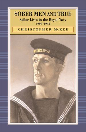 Sober Men and True: Sailor Lives in the Royal Navy 1900-1945 image number 0