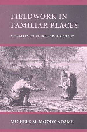 Fieldwork in Familiar Places: Morality, Culture, and Philosophy image number 0