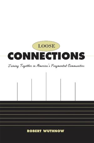 Loose Connections: Joining Together in America's Fragmented Communities image number 0