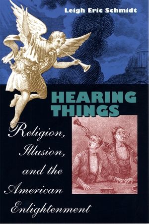 Hearing Things: Religion, Illusion, and the American Enlightenment image number 0