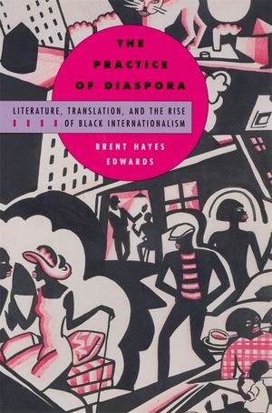 Practice of Diaspora: Literature, Translation, and the Rise of Black Internationalism image number 0