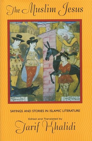 The Muslim Jesus: Sayings and Stories in Islamic Literature image number 0