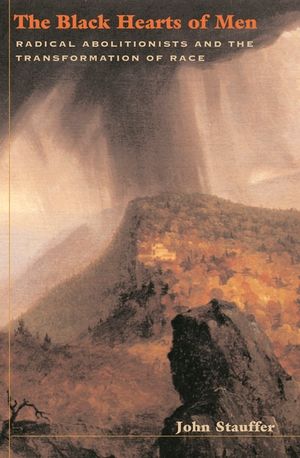 The Black Hearts of Men: Radical Abolitionists and the Transformation of Race image number 0
