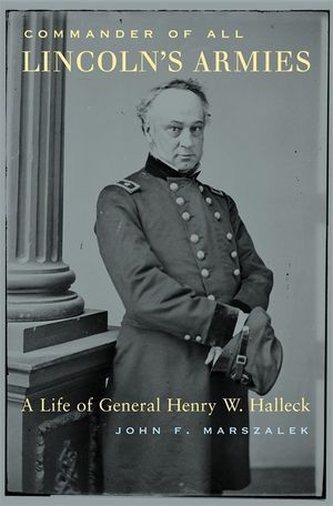 Commander of All Lincoln's Armies: A Life of General Henry W. Halleck image number 0