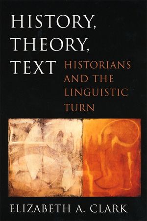 History, Theory, Text: Historians and the Linguistic Turn image number 0