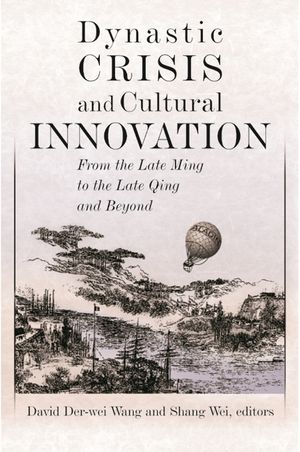 Dynastic Crisis and Cultural Innovation: From the Late Ming to the Late Qing and Beyond image number 0