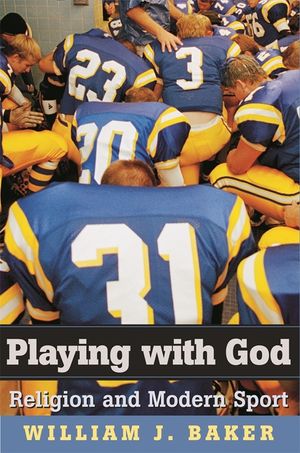 Playing with God: Religion and Modern Sport image number 0