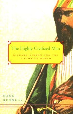 The Highly Civilized Man: Richard Burton and the Victorian World image number 0