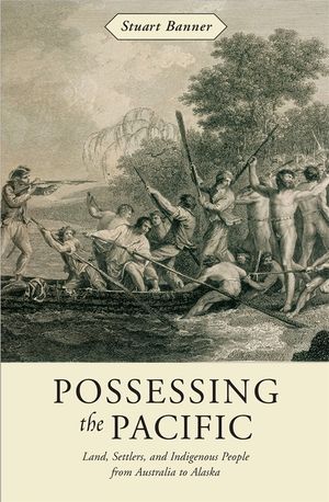 Possessing the Pacific: Land, Settlers, and Indigenous People from Australia to Alaska image number 0