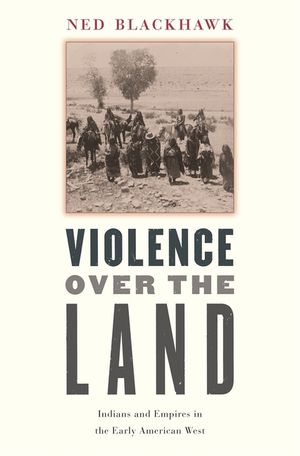Violence Over the Land: Indians and Empires in the Early American West image number 0