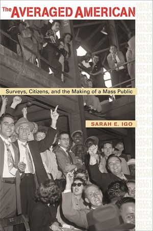 The Averaged American: Surveys, Citizens, and the Making of a Mass Public image number 0