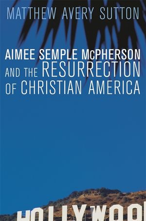 Aimee Semple McPherson and the Resurrection of Christian America image number 0