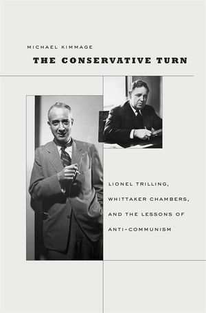 The Conservative Turn: Lionel Trilling, Whittaker Chambers, and the Lessons of Anti-Communism image number 0