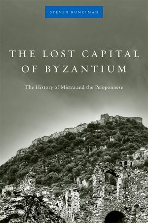 The Lost Capital of Byzantium: The History of Mistra and the Peloponnese image number 0