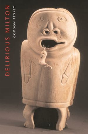 Delirious Milton: The Fate of the Poet in Modernity image number 0