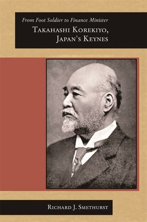 From Foot Soldier to Finance Minister: Takahashi Korekiyo, Japan's Keynes image number 0
