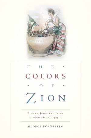 The Colors of Zion: Blacks, Jews, and Irish from 1845 to 1945 image number 0