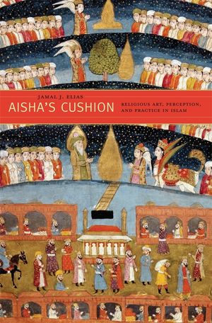 Aisha's Cushion: Religious Art, Perception, and Practice in Islam image number 0