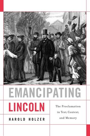 Emancipating Lincoln: The Proclamation in Text, Context, and Memory image number 0