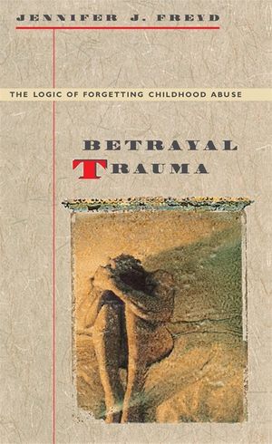 Betrayal Trauma: The Logic of Forgetting Childhood Abuse image number 0