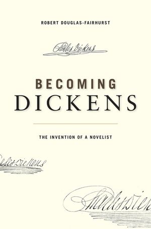 Becoming Dickens: The Invention of a Novelist image number 0