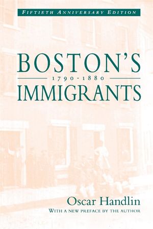 Boston's Immigrants, 1790-1880: A Study in Acculturation, Enlarged Edition image number 0