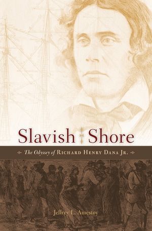 Slavish Shore: The Odyssey of Richard Henry Dana Jr. image number 0