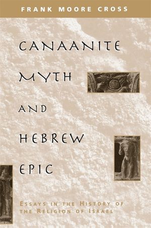 Canaanite Myth and Hebrew Epic: Essays in the History of the Religion of Israel image number 0