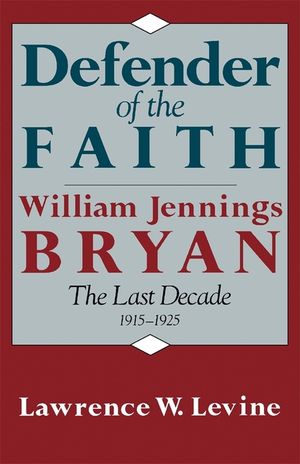 Defender of the Faith: William Jennings Bryan: The Last Decade 1915-1925 image number 0