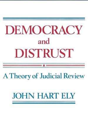 Democracy and Distrust: A Theory of Judicial Review image number 0