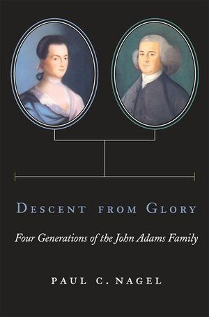 Descent from Glory: Four Generations of the John Adams Family image number 0