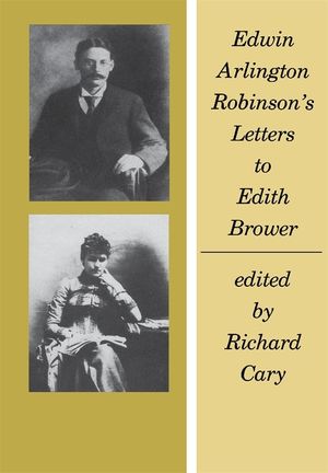 Edwin Arlington Robinson's Letters to Edith Brower ( Belknap Press ) image number 0