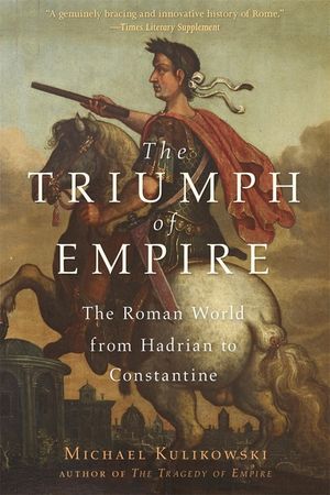 The Triumph of Empire: The Roman World from Hadrian to Constantine image number 0