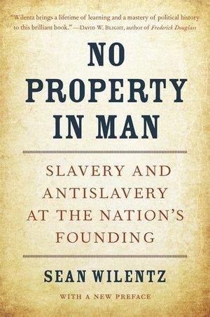 No Property in Man: Slavery and Antislavery at the Nation's Founding, with a New Preface image number 0