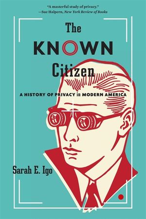 The Known Citizen: A History of Privacy in Modern America image number 0