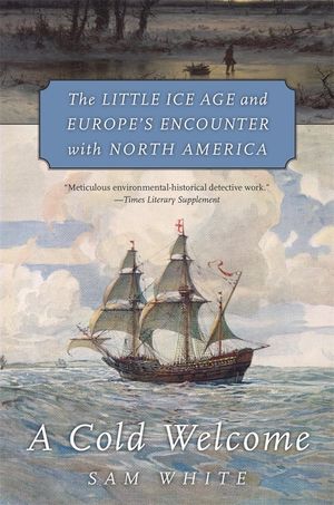 A Cold Welcome: The Little Ice Age and Europe's Encounter with North America image number 0