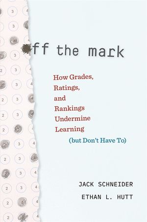 Off the Mark: How Grades, Ratings, and Rankings Undermine Learning (But Don't Have To) image number 0