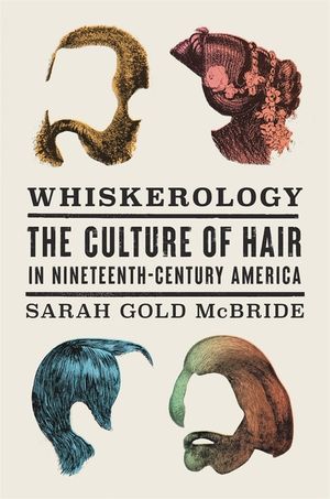 Whiskerology: The Culture of Hair in Nineteenth-Century America image number 0